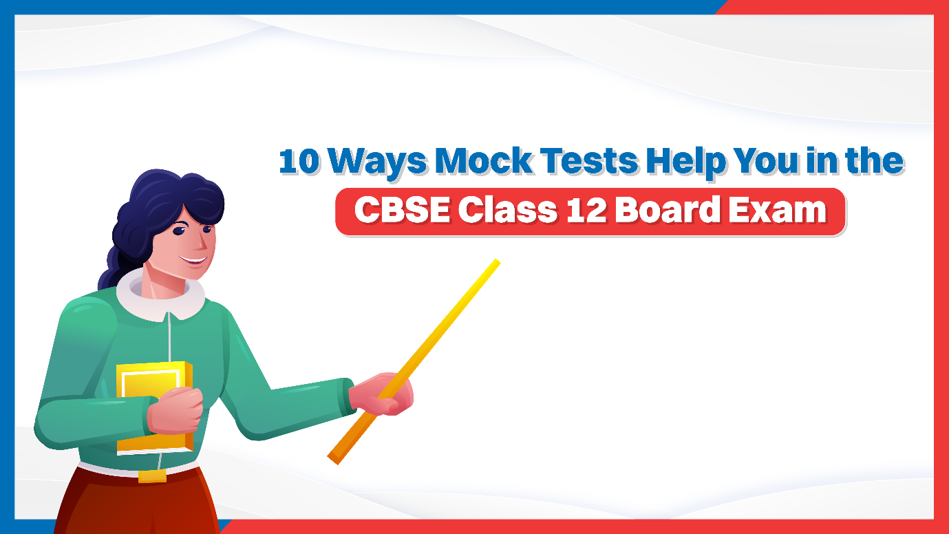 10 Ways Mock Tests Help You in the CBSE Class 12 Board Exam.png